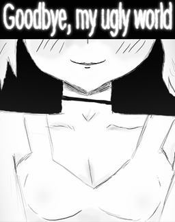 Goodbye, my ugly world