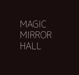 MAGIC MIRROR HALL