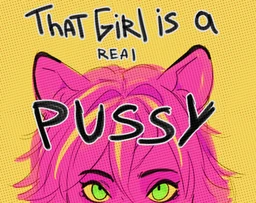 That girl is a real pussy