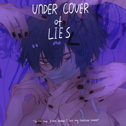 Under cover of lies.